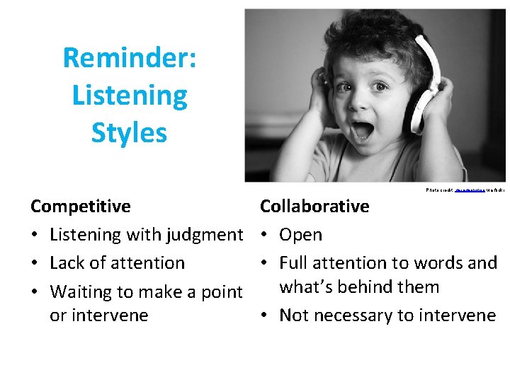 Reminder: Listening Styles Photo credit: garageolimpo via flickr Competitive • Listening with judgment •