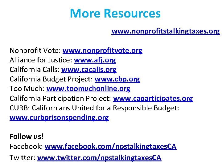 More Resources www. nonprofitstalkingtaxes. org Nonprofit Vote: www. nonprofitvote. org Alliance for Justice: www.