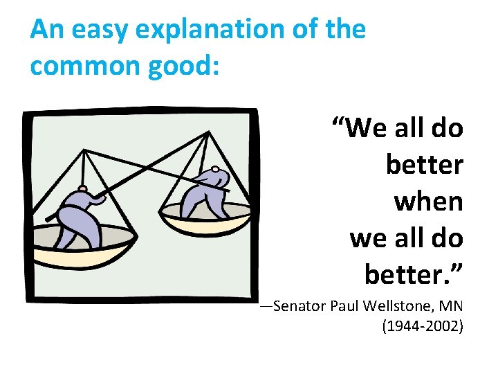 An easy explanation of the common good: “We all do better when we all