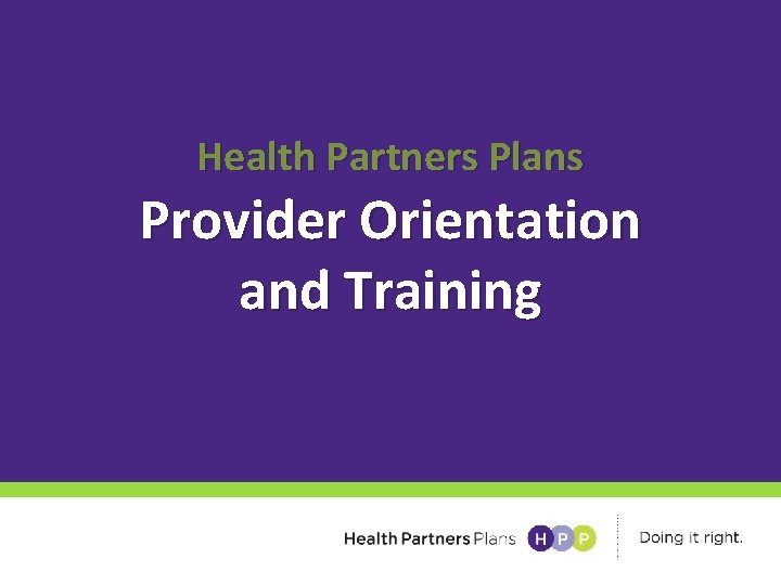 Health Partners Plans Provider Orientation and Training 