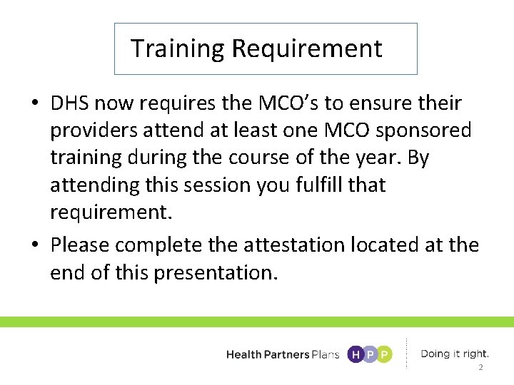 Training Requirement • DHS now requires the MCO’s to ensure their providers attend at