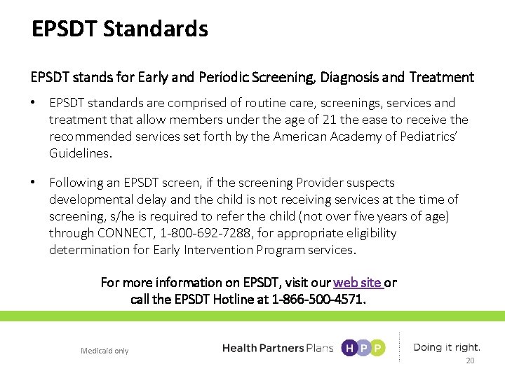 EPSDT Standards EPSDT stands for Early and Periodic Screening, Diagnosis and Treatment • EPSDT