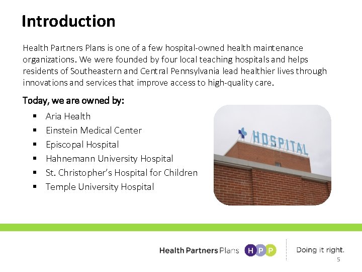 Introduction Health Partners Plans is one of a few hospital-owned health maintenance organizations. We