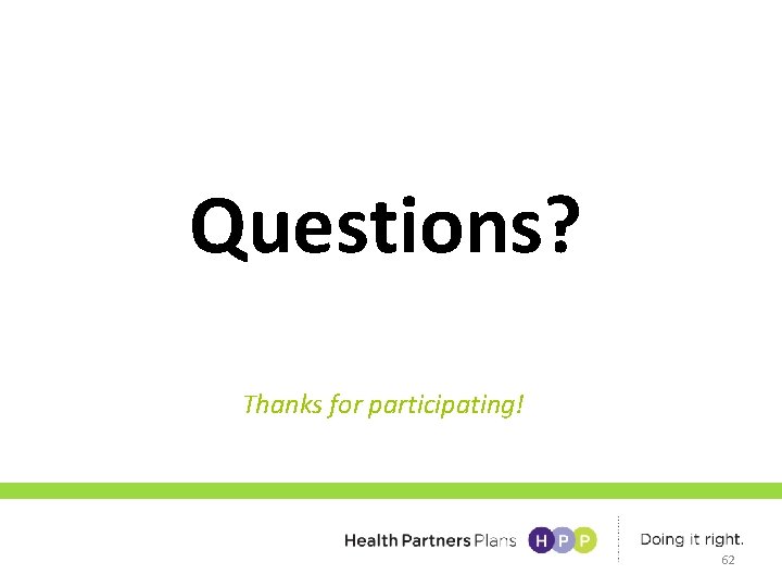 Questions? Thanks for participating! 62 
