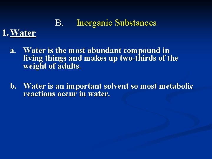  1. Water B. Inorganic Substances a. Water is the most abundant compound in