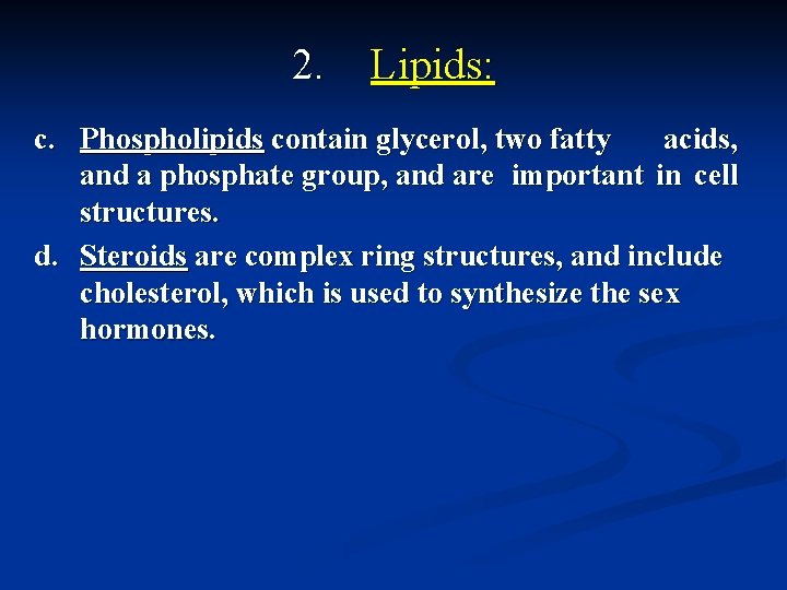  2. Lipids: c. Phospholipids contain glycerol, two fatty acids, and a phosphate group,
