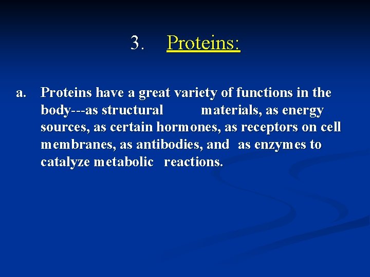 3. Proteins: a. Proteins have a great variety of functions in the body---as structural