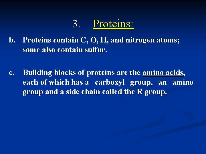 3. Proteins: b. Proteins contain C, O, H, and nitrogen atoms; some also contain
