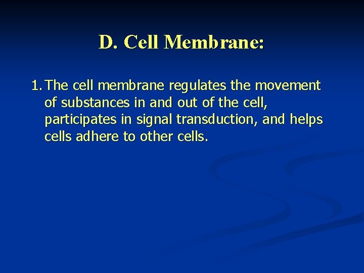 D. Cell Membrane: 1. The cell membrane regulates the movement of substances in and