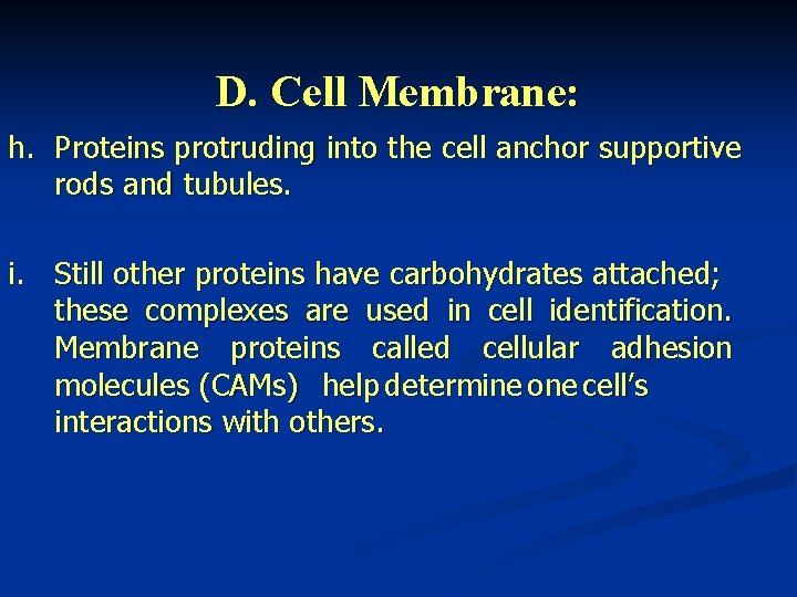 D. Cell Membrane: h. Proteins protruding into the cell anchor supportive rods and tubules.