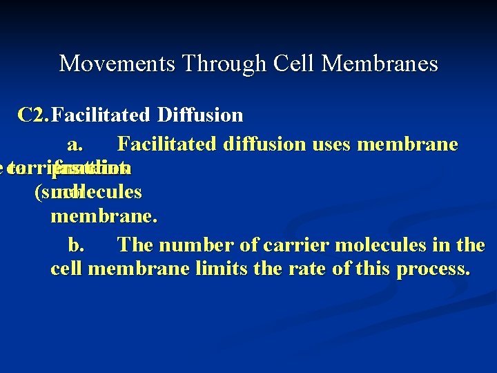 Movements Through Cell Membranes C 2. Facilitated Diffusion a. Facilitated diffusion uses membrane e