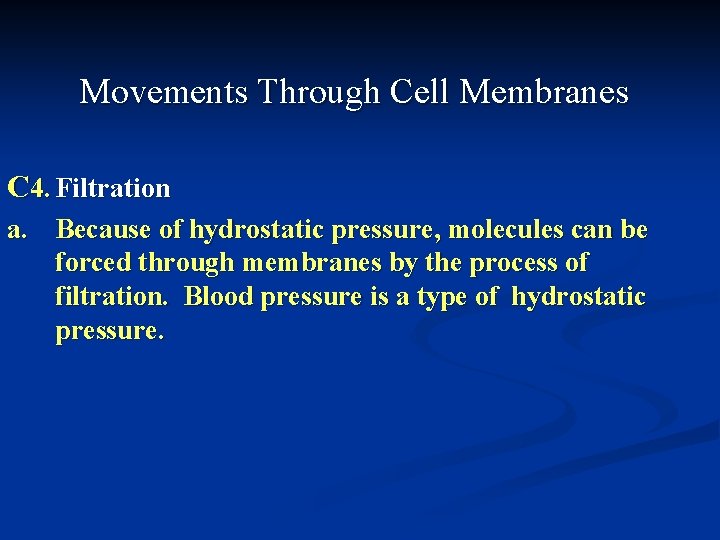 Movements Through Cell Membranes C 4. Filtration a. Because of hydrostatic pressure, molecules can