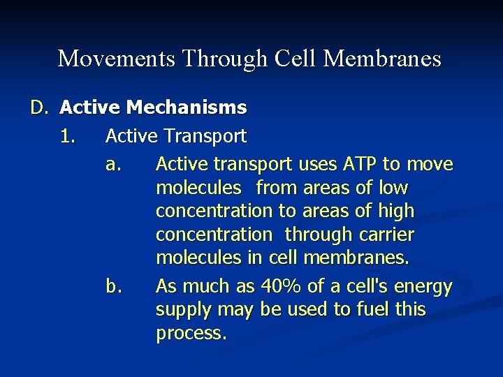 Movements Through Cell Membranes D. Active Mechanisms 1. Active Transport a. Active transport uses