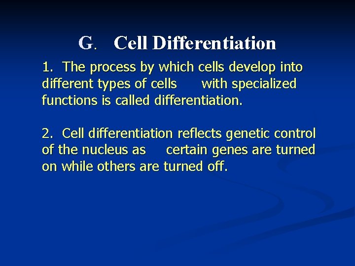 G. Cell Differentiation 1. The process by which cells develop into different types of
