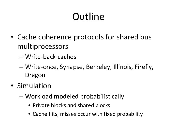 Outline • Cache coherence protocols for shared bus multiprocessors – Write-back caches – Write-once,