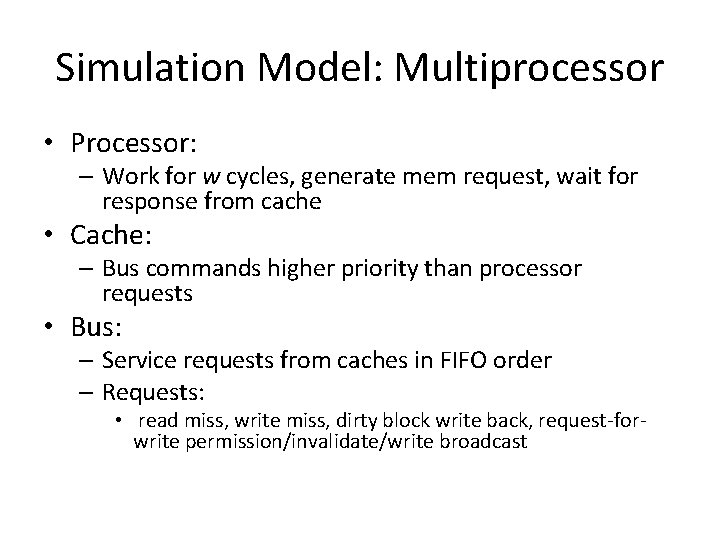 Simulation Model: Multiprocessor • Processor: – Work for w cycles, generate mem request, wait
