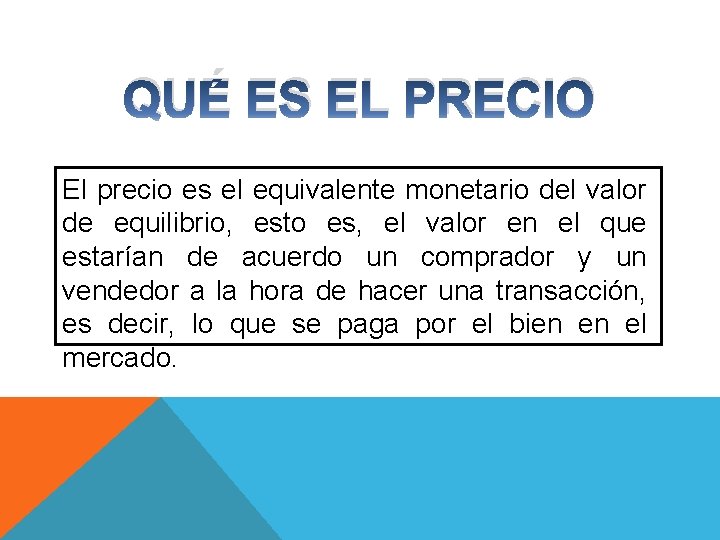 QUÉ ES EL PRECIO El precio es el equivalente monetario del valor de equilibrio,