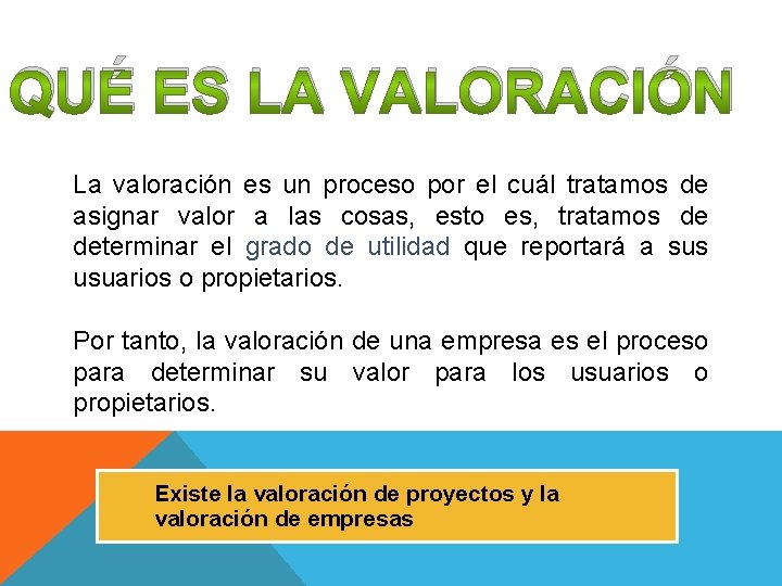 QUÉ ES LA VALORACIÓN La valoración es un proceso por el cuál tratamos de