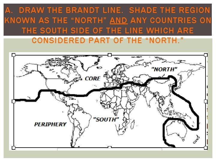 A. DRAW THE BRANDT LINE. SHADE THE REGION KNOWN AS THE “NORTH” AND ANY