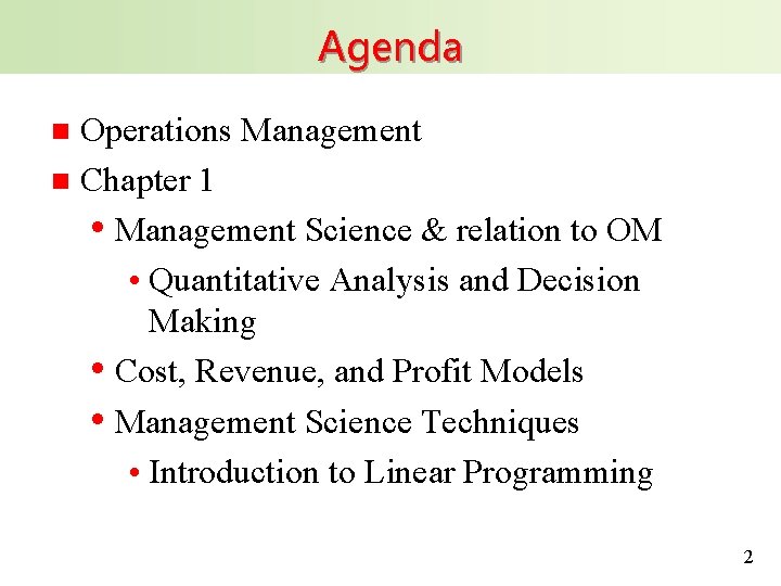 Agenda Operations Management n Chapter 1 • Management Science & relation to OM •