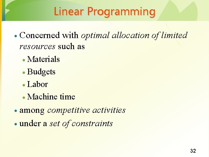 Linear Programming · Concerned with optimal allocation of limited resources such as Materials ·