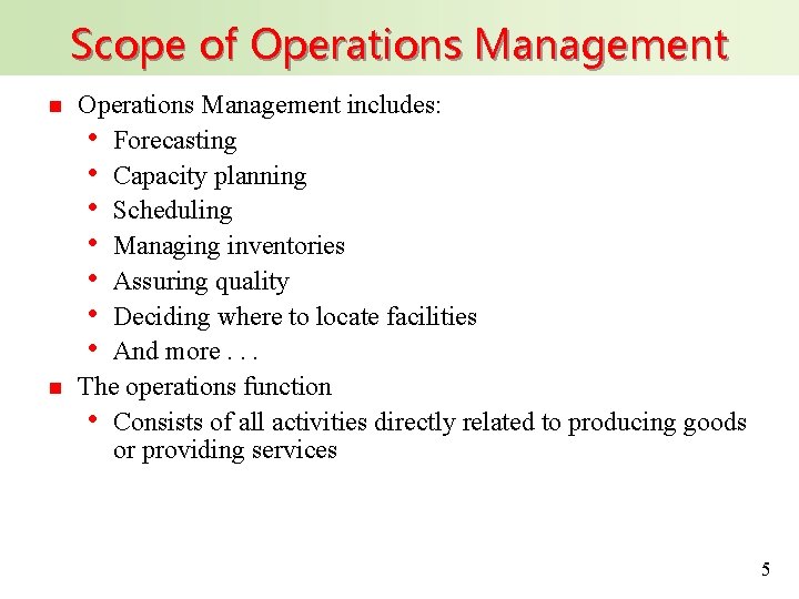 Scope of Operations Management n n Operations Management includes: • Forecasting • Capacity planning