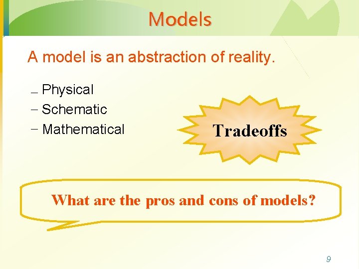 Models A model is an abstraction of reality. – Physical – Schematic – Mathematical