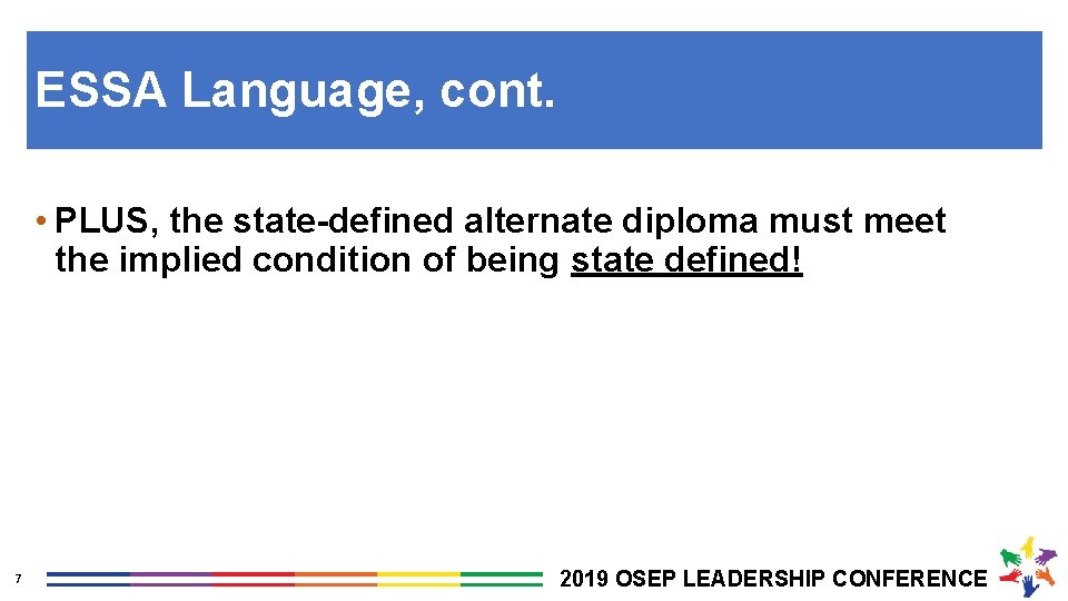 ESSA Language, cont. • PLUS, the state-defined alternate diploma must meet the implied condition
