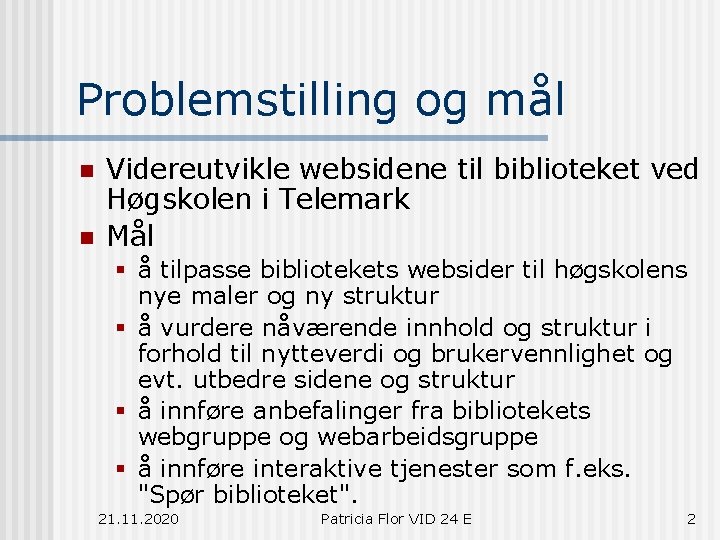 Problemstilling og mål n n Videreutvikle websidene til biblioteket ved Høgskolen i Telemark Mål