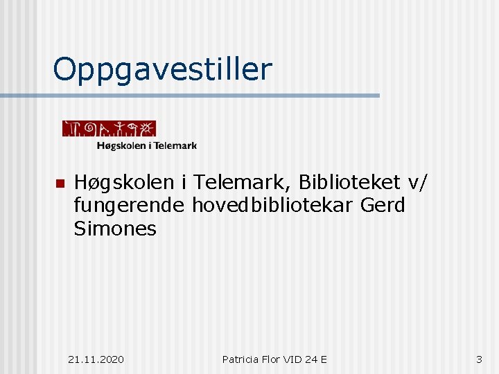 Oppgavestiller n Høgskolen i Telemark, Biblioteket v/ fungerende hovedbibliotekar Gerd Simones 21. 11. 2020