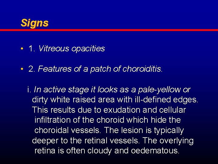 Signs • 1. Vitreous opacities • 2. Features of a patch of choroiditis. i.