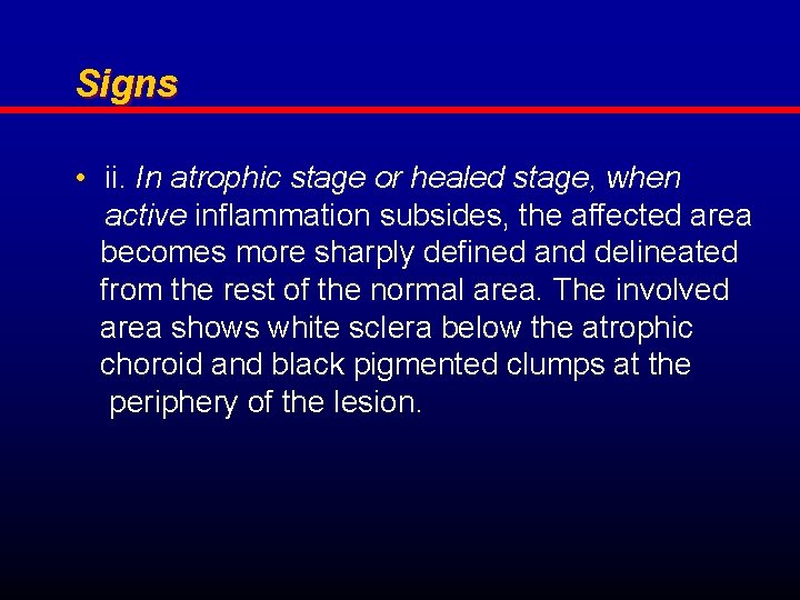 Signs • ii. In atrophic stage or healed stage, when active inflammation subsides, the