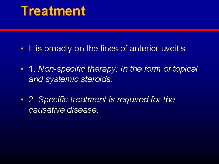 Treatment • It is broadly on the lines of anterior uveitis. • 1. Non-specific