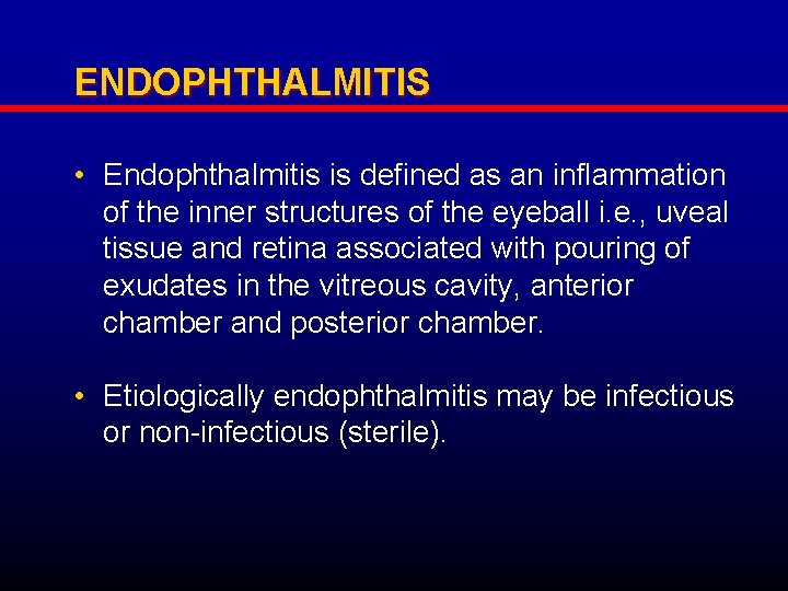 ENDOPHTHALMITIS • Endophthalmitis is defined as an inflammation of the inner structures of the