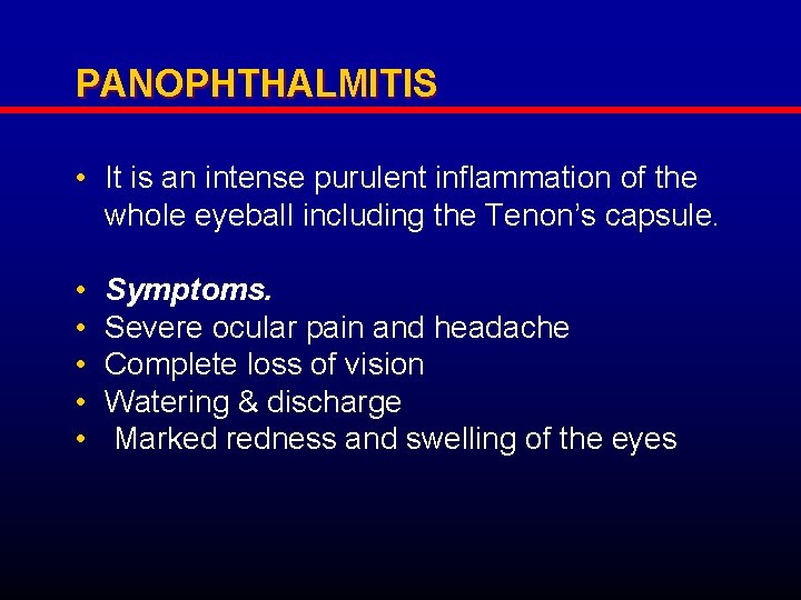 PANOPHTHALMITIS • It is an intense purulent inflammation of the whole eyeball including the