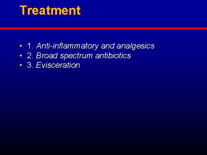Treatment • 1. Anti-inflammatory and analgesics • 2. Broad spectrum antibiotics • 3. Evisceration