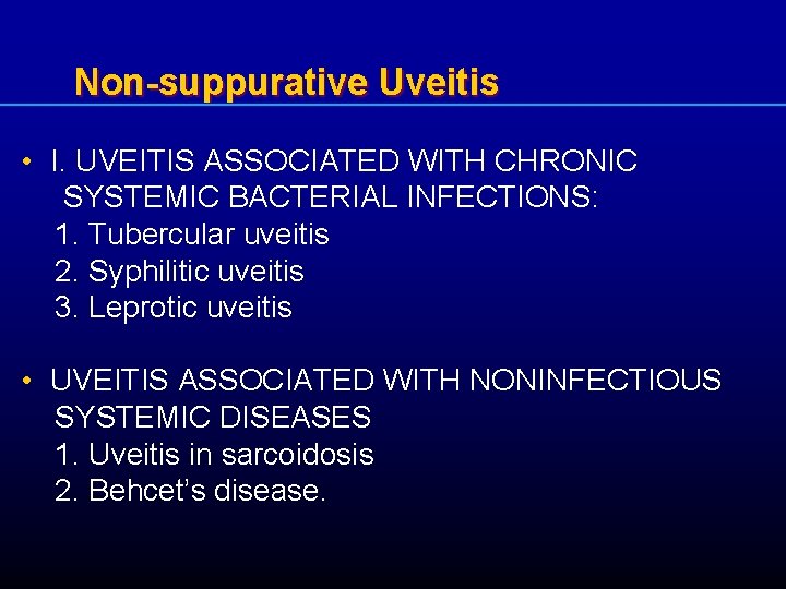 Non-suppurative Uveitis • I. UVEITIS ASSOCIATED WITH CHRONIC SYSTEMIC BACTERIAL INFECTIONS: 1. Tubercular uveitis