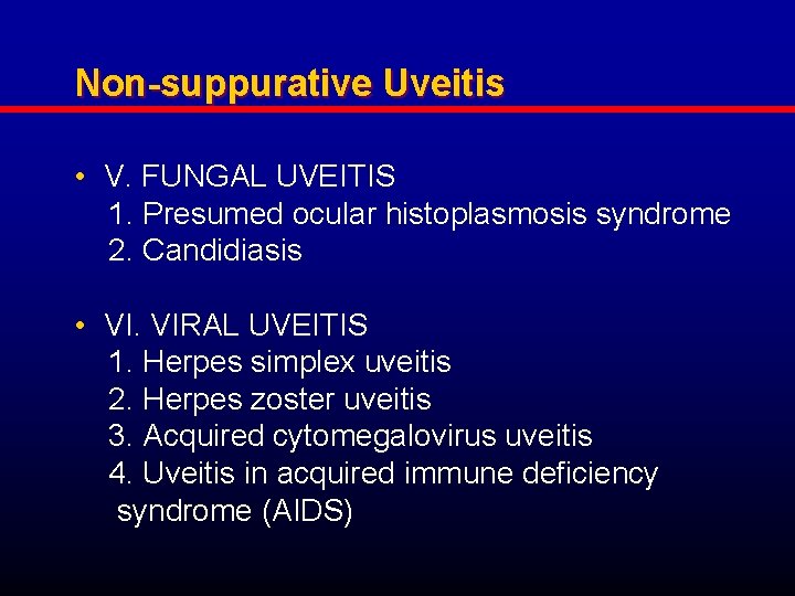 Non-suppurative Uveitis • V. FUNGAL UVEITIS 1. Presumed ocular histoplasmosis syndrome 2. Candidiasis •