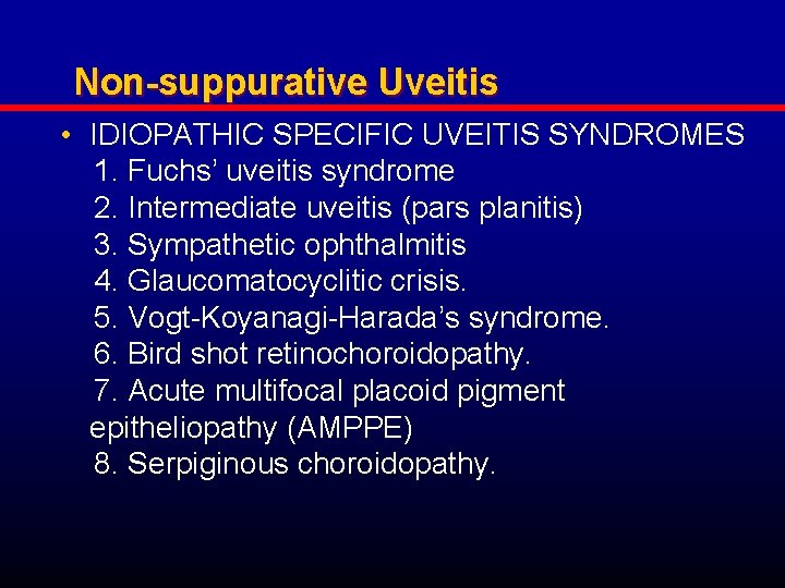 Non-suppurative Uveitis • IDIOPATHIC SPECIFIC UVEITIS SYNDROMES 1. Fuchs’ uveitis syndrome 2. Intermediate uveitis