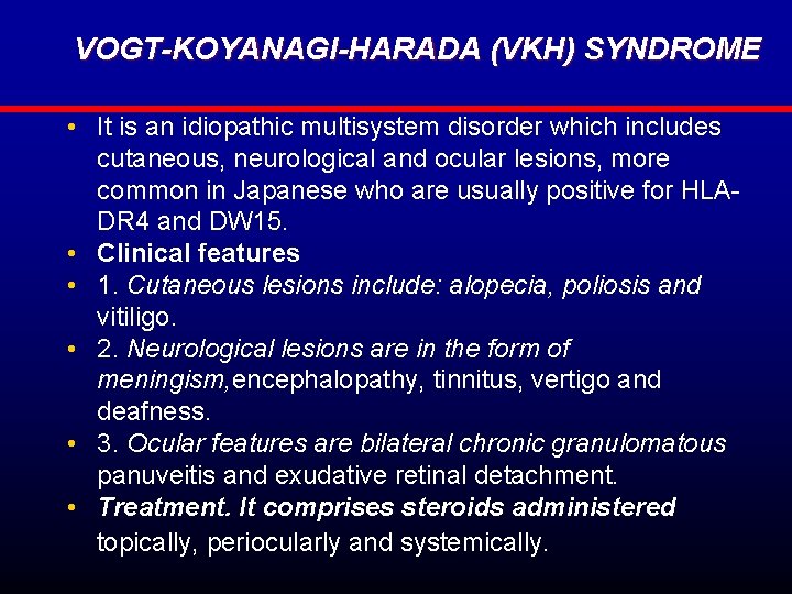 VOGT-KOYANAGI-HARADA (VKH) SYNDROME • It is an idiopathic multisystem disorder which includes cutaneous, neurological