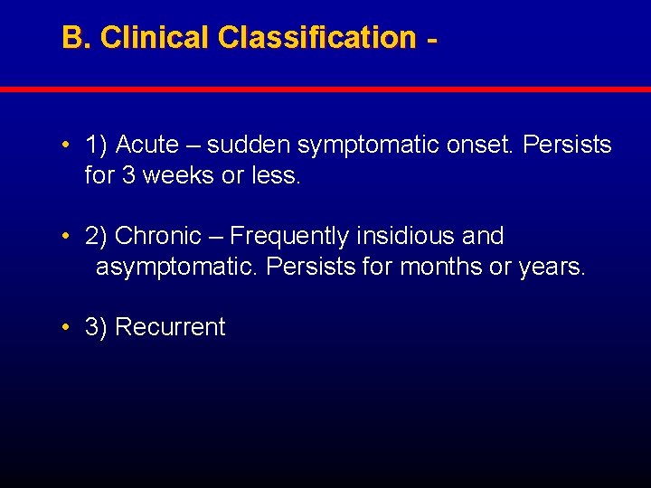 B. Clinical Classification • 1) Acute – sudden symptomatic onset. Persists for 3 weeks