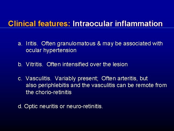 Clinical features: Intraocular inflammation a. Iritis. Often granulomatous & may be associated with ocular
