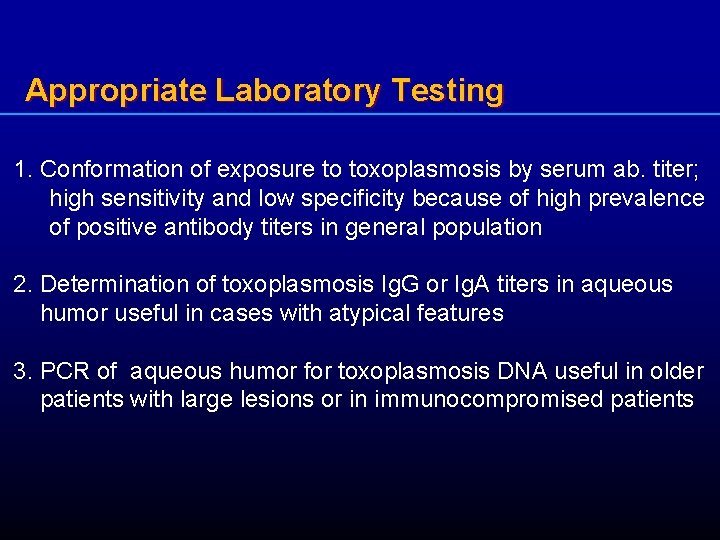 Appropriate Laboratory Testing 1. Conformation of exposure to toxoplasmosis by serum ab. titer; high