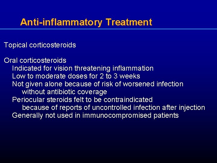 Anti-inflammatory Treatment Topical corticosteroids Oral corticosteroids Indicated for vision threatening inflammation Low to moderate