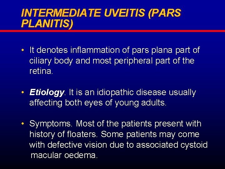 INTERMEDIATE UVEITIS (PARS PLANITIS) • It denotes inflammation of pars plana part of ciliary