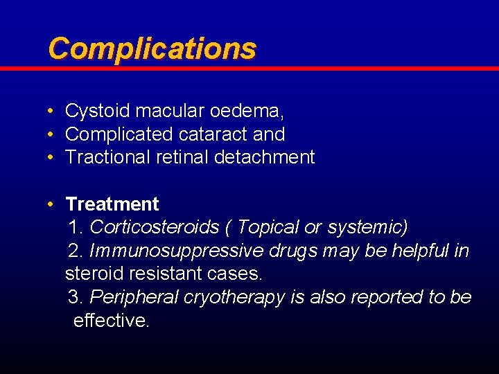 Complications • Cystoid macular oedema, • Complicated cataract and • Tractional retinal detachment •