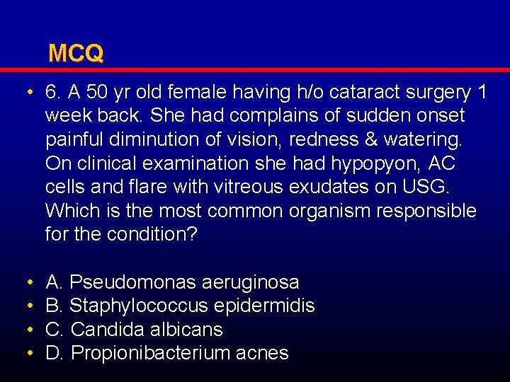 MCQ • 6. A 50 yr old female having h/o cataract surgery 1 week