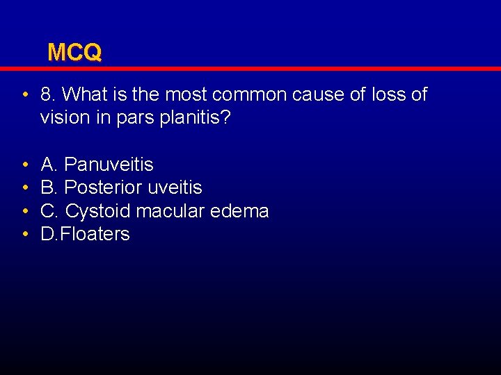 MCQ • 8. What is the most common cause of loss of vision in
