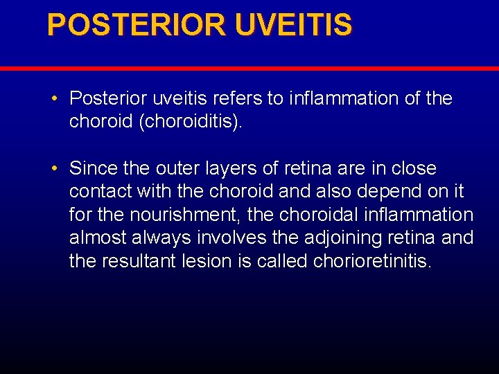 POSTERIOR UVEITIS • Posterior uveitis refers to inflammation of the choroid (choroiditis). • Since