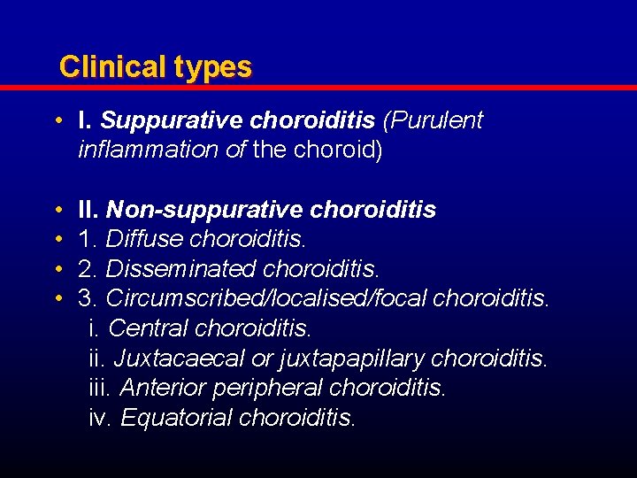 Clinical types • I. Suppurative choroiditis (Purulent inflammation of the choroid) • • II.